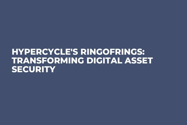HyperCycle's RingOfRings: Transforming Digital Asset Security