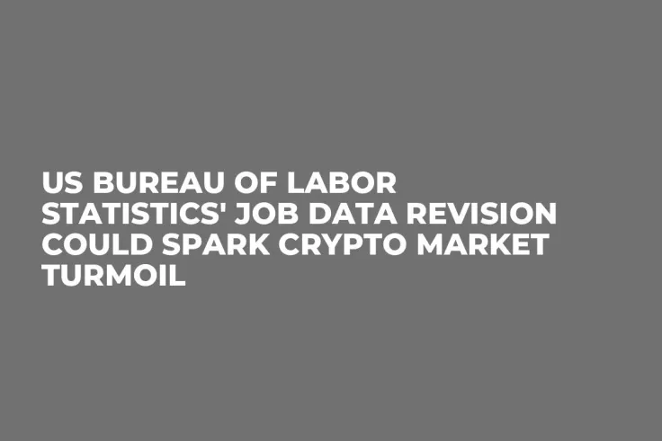 US Bureau of Labor Statistics' Job Data Revision Could Spark Crypto Market Turmoil