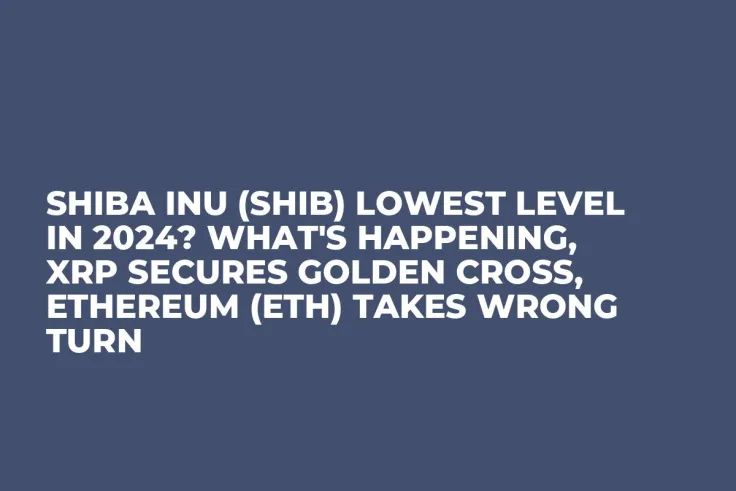 Shiba Inu (SHIB) Lowest Level in 2024? What's Happening, XRP Secures Golden Cross, Ethereum (ETH) Takes Wrong Turn