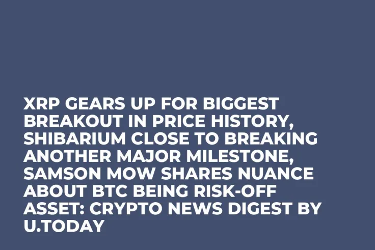 XRP Gears up for Biggest Breakout in Price History, Shibarium Close to Breaking Another Major Milestone, Samson Mow Shares Nuance about BTC Being Risk-Off Asset: Crypto News Digest by U.Today