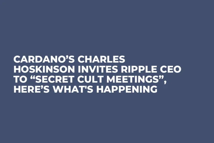 Cardano’s Charles Hoskinson Invites Ripple CEO to “Secret Cult Meetings”, Here’s What's Happening