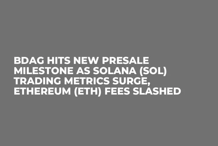 BDAG Hits New Presale Milestone as Solana (SOL) Trading Metrics Surge, Ethereum (ETH) Fees Slashed