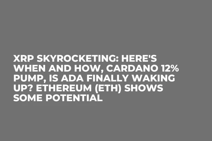 XRP Skyrocketing: Here's When and How, Cardano 12% Pump, Is ADA Finally Waking Up? Ethereum (ETH) Shows Some Potential