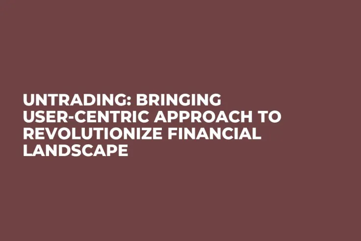 Untrading: Bringing User-Centric Approach to Revolutionize Financial Landscape