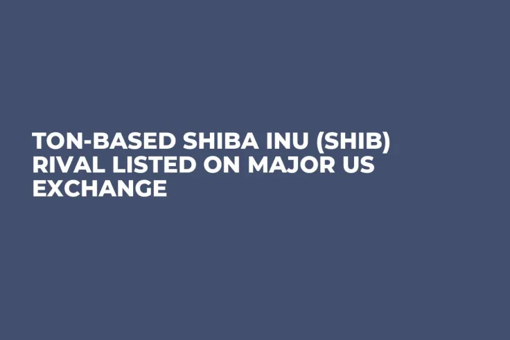 TON-Based Shiba Inu (SHIB) Rival Listed on Major US Exchange