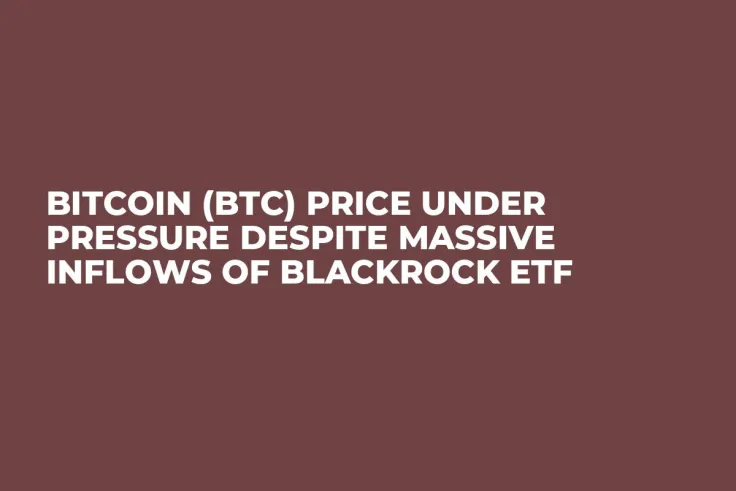Bitcoin (BTC) Price Under Pressure Despite Massive Inflows of BlackRock ETF