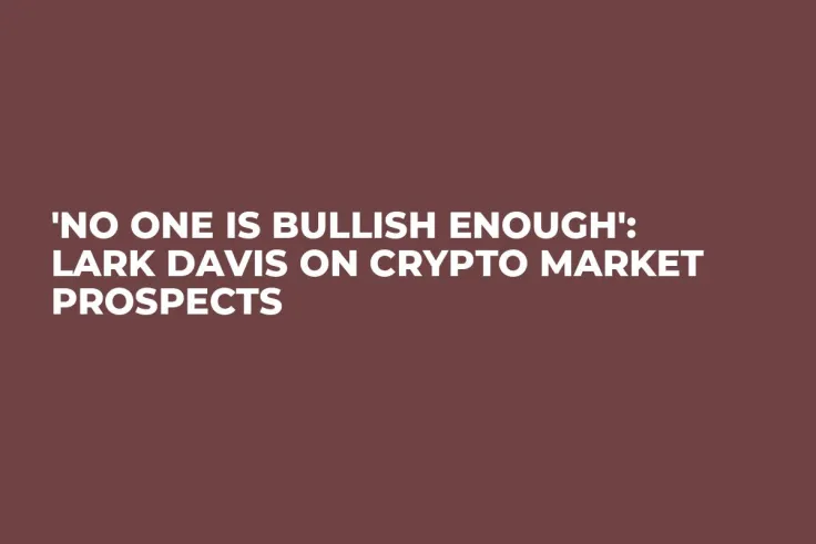 'No One Is Bullish Enough': Lark Davis on Crypto Market Prospects