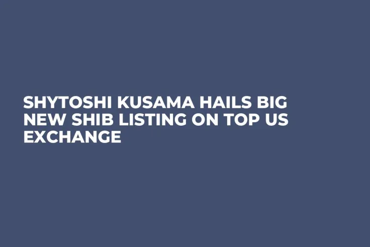 Shytoshi Kusama Hails Big New SHIB Listing on Top US Exchange