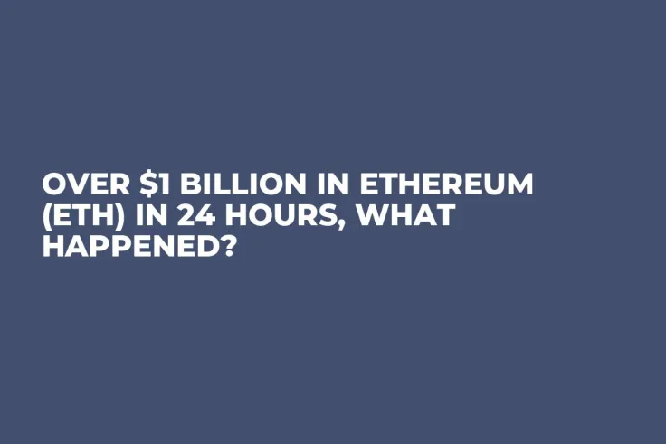 Over $1 Billion in Ethereum (ETH) in 24 Hours, What Happened?