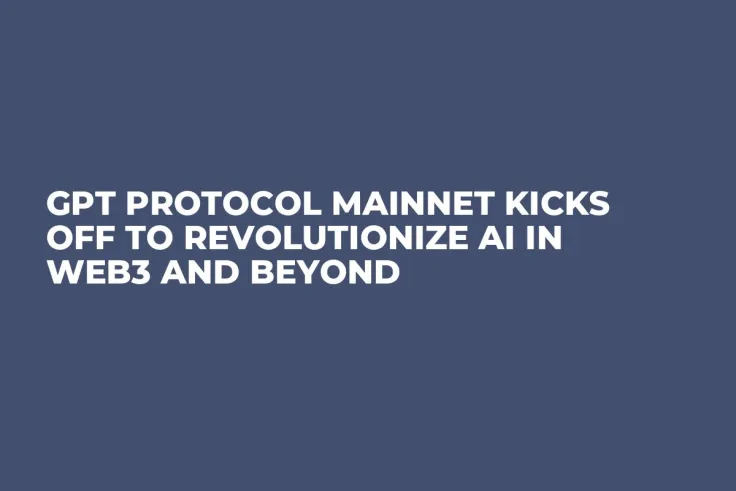 GPT Protocol Mainnet Kicks Off to Revolutionize AI in Web3 and Beyond