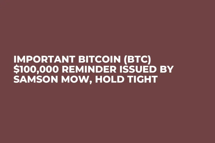 Important Bitcoin (BTC) $100,000 Reminder Issued by Samson Mow, Hold Tight