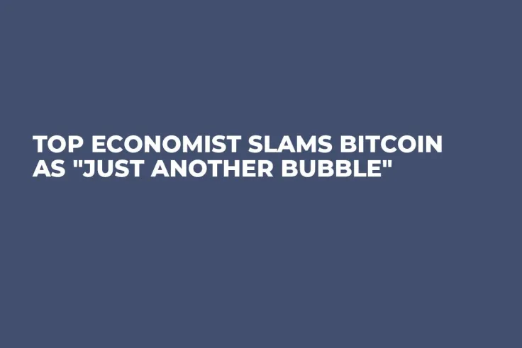 Top Economist Slams Bitcoin as "Just Another Bubble" 