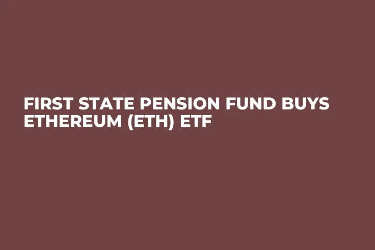 First State Pension Fund Buys Ethereum (ETH) ETF 