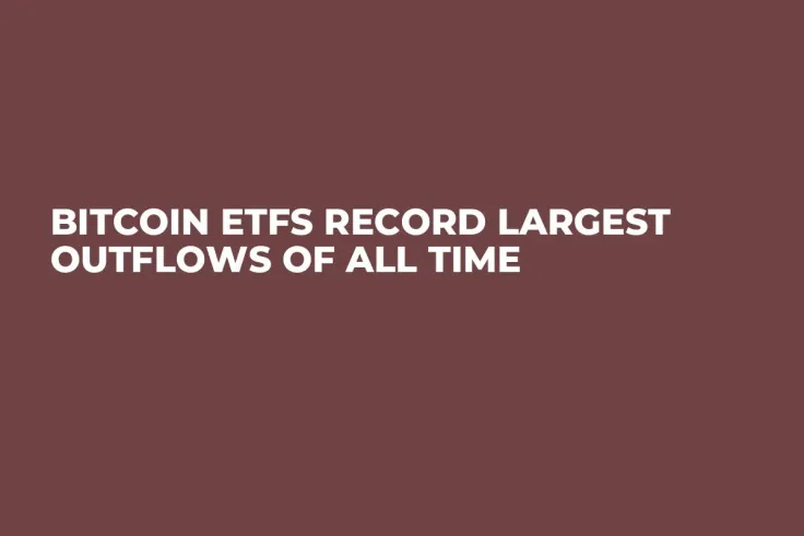 Bitcoin ETFs Record Largest Outflows of All Time