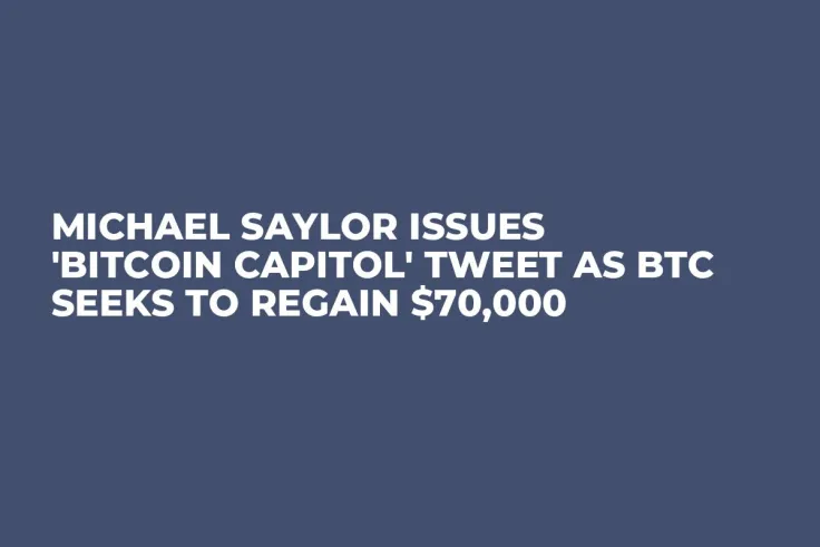 Michael Saylor Issues 'Bitcoin Capitol' Tweet as BTC Seeks to Regain $70,000