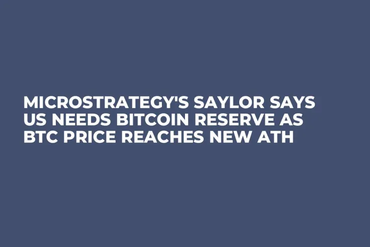 MicroStrategy's Saylor Says US Needs Bitcoin Reserve as BTC Price Reaches New ATH