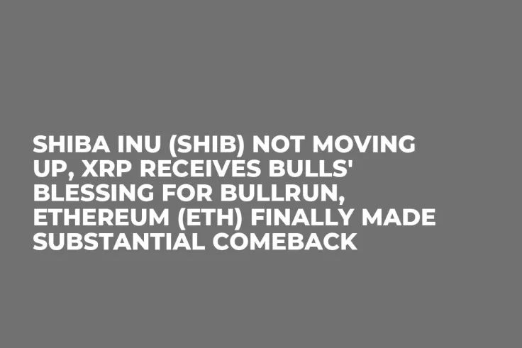 Shiba Inu (SHIB) Not Moving Up, XRP Receives Bulls' Blessing for Bullrun, Ethereum (ETH) Finally Made Substantial Comeback