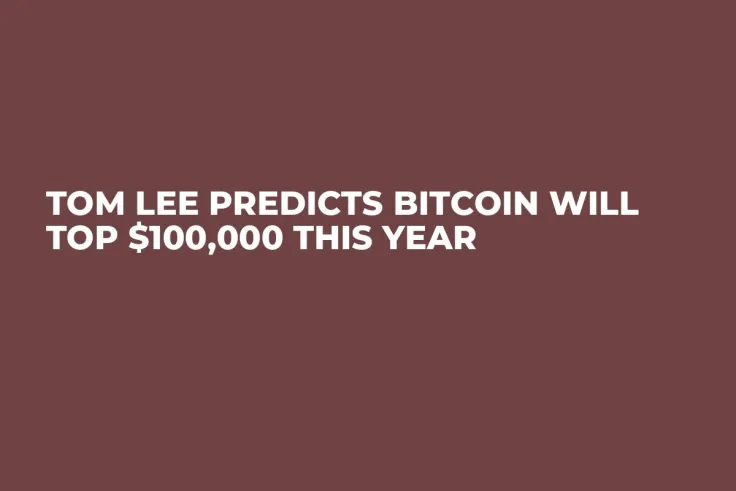 Tom Lee Predicts Bitcoin Will Top $100,000 This Year