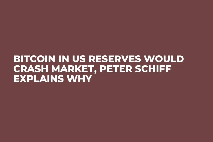 Bitcoin in US Reserves Would Crash Market, Peter Schiff Explains Why