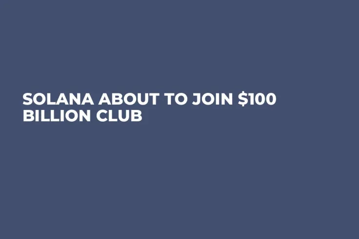 Solana About to Join $100 Billion Club