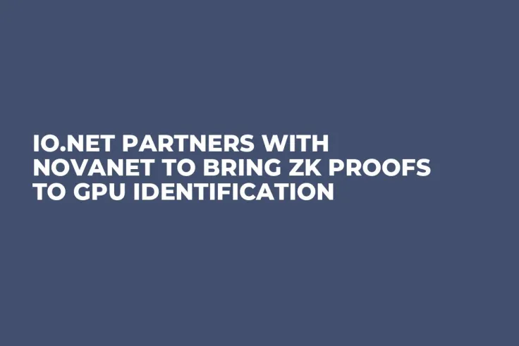 io.net Partners With NovaNet to Bring ZK Proofs to GPU Identification