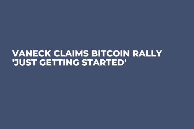 VanEck Claims Bitcoin Rally 'Just Getting Started'