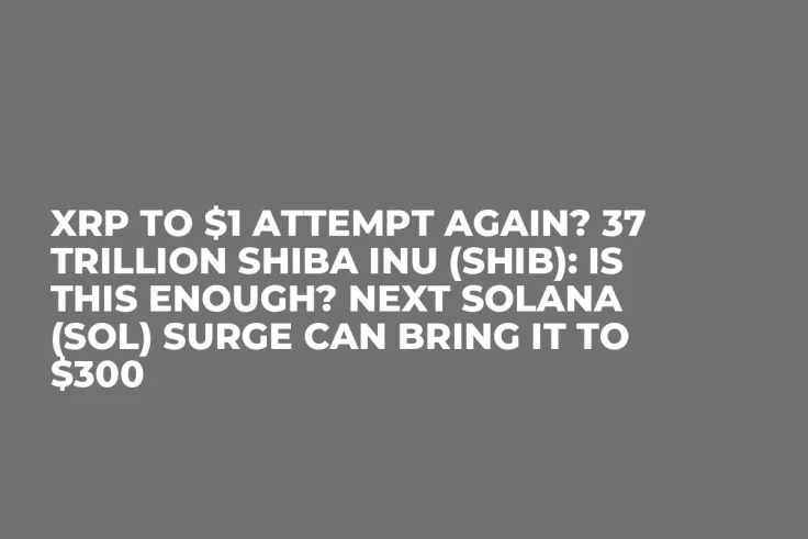 XRP To $1 Attempt Again? 37 Trillion Shiba Inu (SHIB): Is This Enough? Next Solana (SOL) Surge Can Bring It to $300