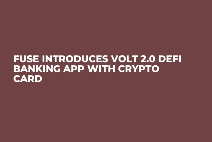 Fuse Introduces Volt 2.0 DeFi Banking App With Crypto Card