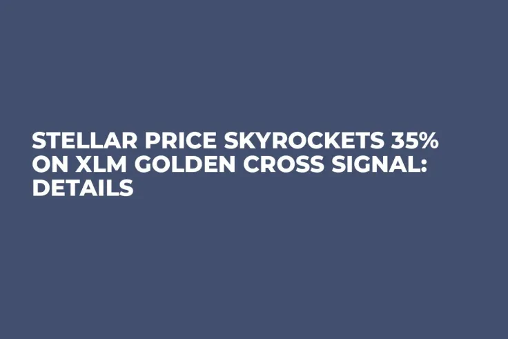 Stellar Price Skyrockets 35% on XLM Golden Cross Signal: Details