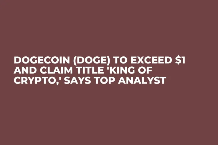 Dogecoin (DOGE) to Exceed $1 and Claim Title 'King of Crypto,' Says Top Analyst