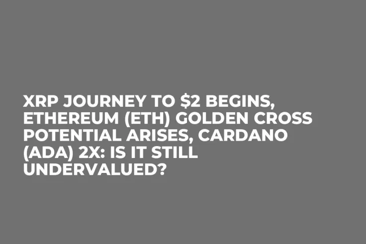 XRP Journey to $2 Begins, Ethereum (ETH) Golden Cross Potential Arises, Cardano (ADA) 2x: Is It Still Undervalued?