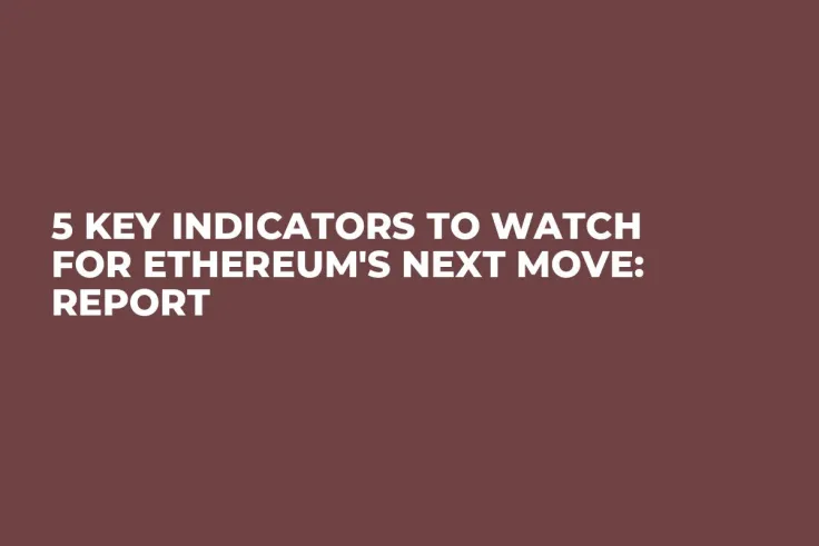 5 Key Indicators to Watch for Ethereum's Next Move: Report