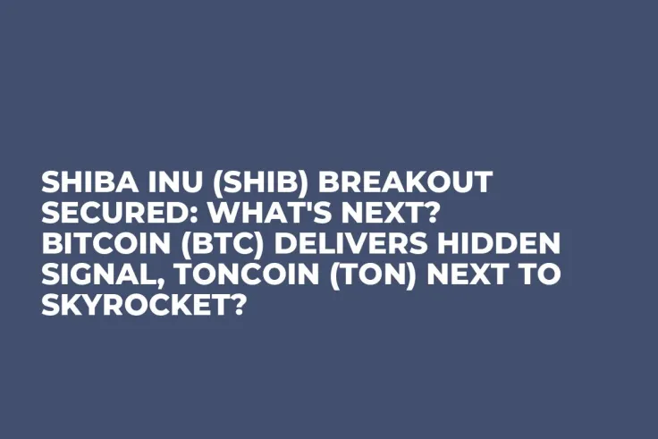 Shiba Inu (SHIB) Breakout Secured: What's Next? Bitcoin (BTC) Delivers Hidden Signal, Toncoin (TON) Next to Skyrocket?