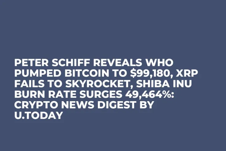 Peter Schiff Reveals Who Pumped Bitcoin to $99,180, XRP Fails to Skyrocket, Shiba Inu Burn Rate Surges 49,464%: Crypto News Digest by U.Today