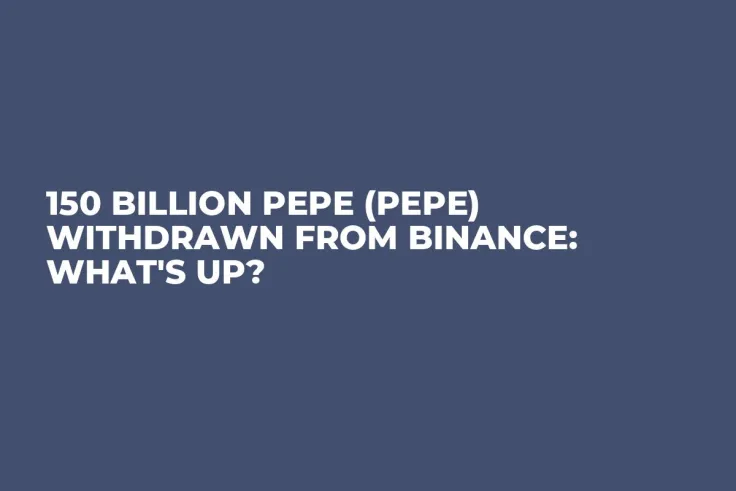 150 Billion Pepe (PEPE) Withdrawn From Binance: What's Up?