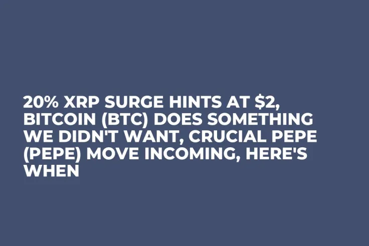 20% XRP Surge Hints at $2, Bitcoin (BTC) Does Something We Didn't Want, Crucial Pepe (PEPE) Move Incoming, Here's When