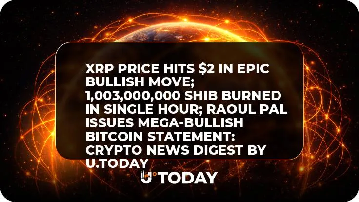 XRP Price Hits $2 in Epic Bullish Move; 1,003,000,000 SHIB Burned in Single Hour; Raoul Pal Issues Mega-Bullish Bitcoin Statement: Crypto News Digest by U.Today