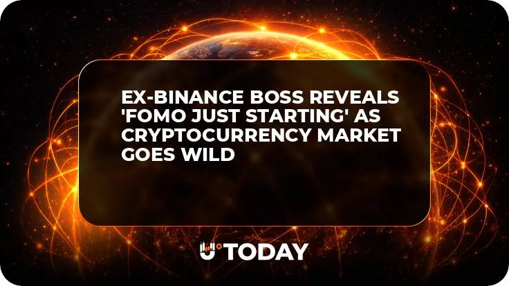 Ex-Binance Boss Reveals 'FOMO Just Starting' as Cryptocurrency Market Goes Wild