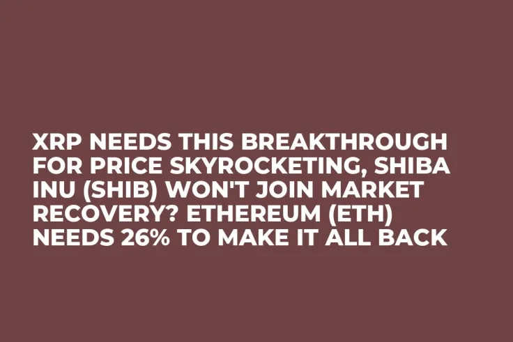 XRP Needs This Breakthrough for Price Skyrocketing, Shiba Inu (SHIB) Won't Join Market Recovery? Ethereum (ETH) Needs 26% to Make It All Back