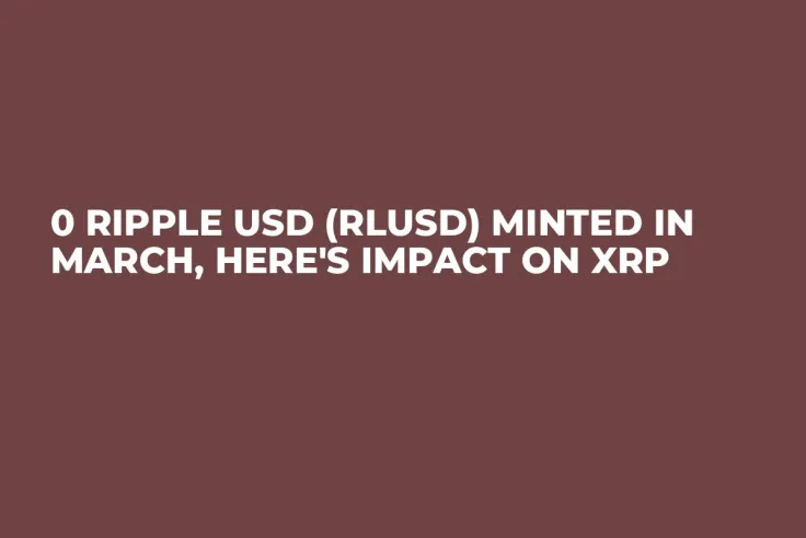 0 Ripple USD (RLUSD) Minted in March, Here's Impact on XRP