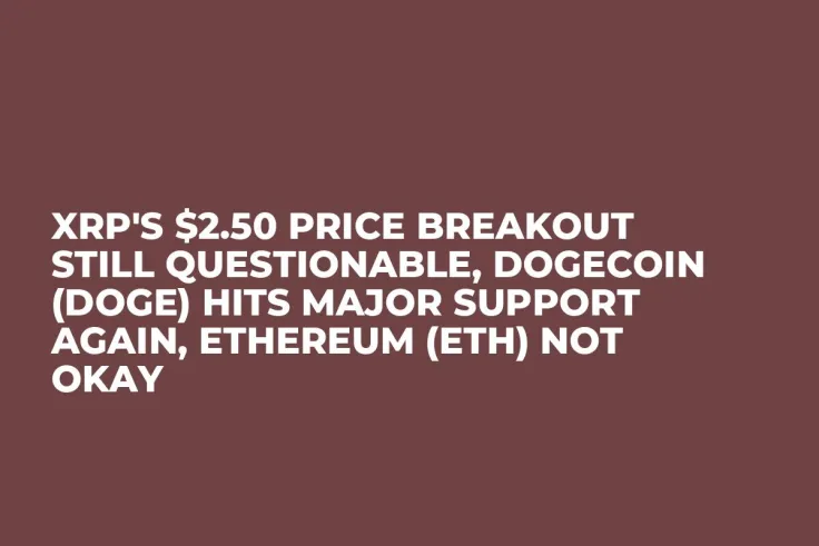 XRP's $2.50 Price Breakout Still Questionable, Dogecoin (DOGE) Hits Major Support Again, Ethereum (ETH) Not Okay