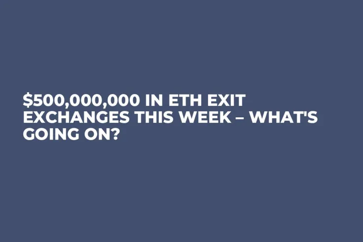 $500,000,000 in ETH Exit Exchanges This Week – What's Going On?