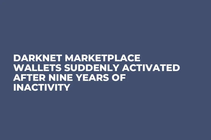 Darknet Marketplace Wallets Suddenly Activated After Nine Years Of Inactivity