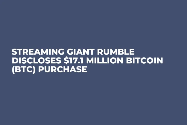 Streaming Giant Rumble Discloses $17.1 Million Bitcoin (BTC) Purchase