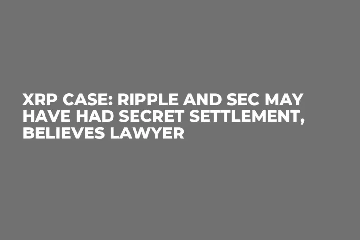 XRP Case: Ripple and SEC May Have Had Secret Settlement, Believes Lawyer