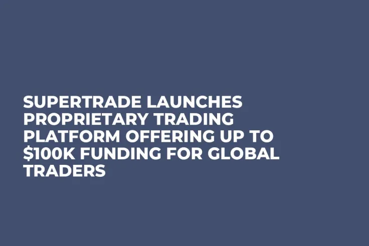 Supertrade Launches Proprietary Trading Platform Offering Up to $100K Funding for Global Traders