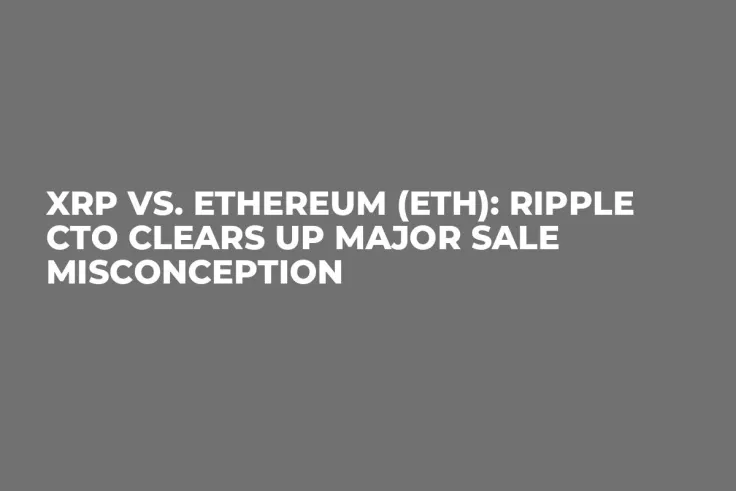 XRP vs. Ethereum (ETH): Ripple CTO Clears up Major Sale Misconception
