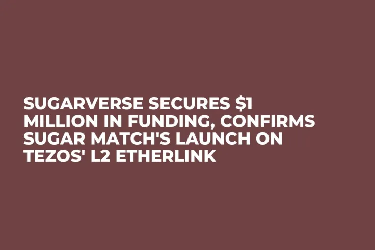Sugarverse Secures $1 Million in Funding, Confirms Sugar Match's Launch on Tezos' L2 Etherlink