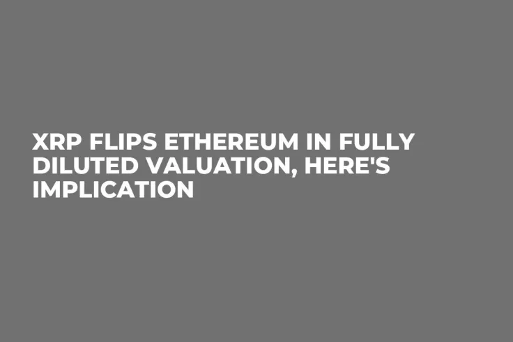 XRP Flips Ethereum in Fully Diluted Valuation, Here's Implication