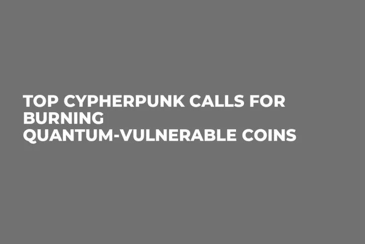 Top Cypherpunk Calls for Burning Quantum-Vulnerable Coins